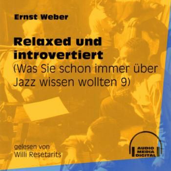 Relaxed und introvertiert - Was Sie schon immer über Jazz wissen wollten, Folge 9 (Ungekürzt) - Ernst Weber 