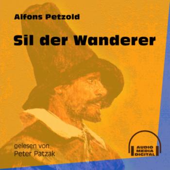 Sil der Wanderer (Ungekürzt) - Alfons Petzold 