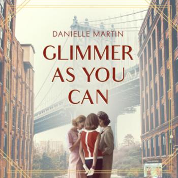 Glimmer as You Can (Unabridged) - Danielle Martin 