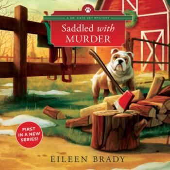 Saddled with Murder - Dr. Kate Vet Mysteries, Book 1 (Unabridged) - Eileen Brady 