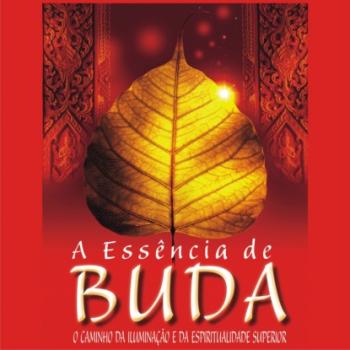 A essência de Buda - O caminho da iluminação e da espiritualidade superior (Integral) - Ryuho Okawa 