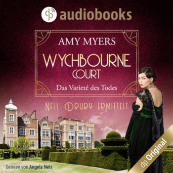 Das Varieté des Todes - Wychbourne Court-Reihe, Band 2 (Ungekürzt) - Amy Myers 
