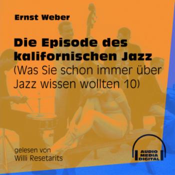 Die Episode des kalifornischen Jazz - Was Sie schon immer über Jazz wissen wollten, Folge 10 (Ungekürzt) - Ernst Weber 