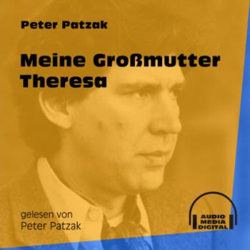 Meine Großmutter Theresa (Ungekürzt) - Peter Patzak 