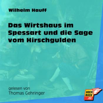 Das Wirtshaus im Spessart und die Sage vom Hirschgulden (Ungekürzt) - Вильгельм Гауф 