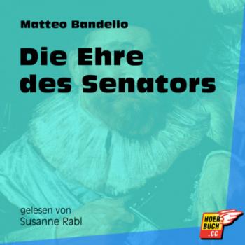 Die Ehre des Senators (Ungekürzt) - Matteo Bandello 