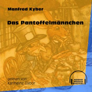 Das Pantoffelmännchen (Ungekürzt) - Manfred Kyber 
