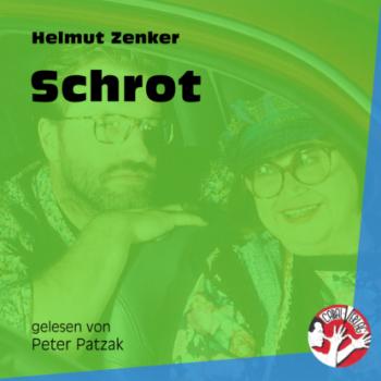 Schrot (Ungekürzt) - Helmut Zenker 