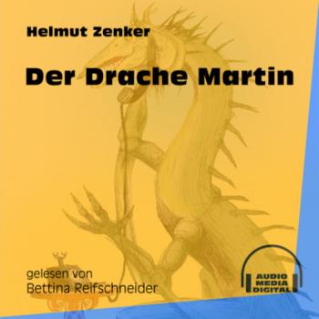 Der Drache Martin (Ungekürzt) - Helmut Zenker 