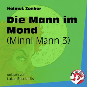 Die Mann im Mond - Minni Mann, Folge 3 (ungekürzt) - Helmut Zenker 