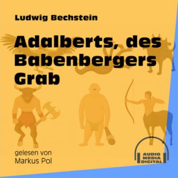 Adalberts, des Babenbergers Grab (Ungekürzt) - Ludwig Bechstein 