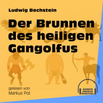 Der Brunnen des heiligen Gangolfus (Ungekürzt) - Ludwig Bechstein 