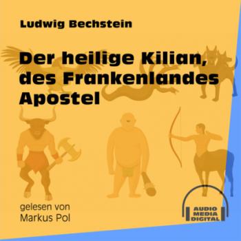 Der heilige Kilian, des Frankenlandes Apostel (Ungekürzt) - Ludwig Bechstein 