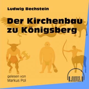 Der Kirchenbau zu Königsberg (Ungekürzt) - Ludwig Bechstein 