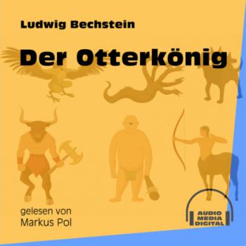 Der Otterkönig (Ungekürzt) - Ludwig Bechstein 