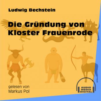 Die Gründung von Kloster Frauenrode (Ungekürzt) - Ludwig Bechstein 