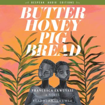 Butter Honey Pig Bread (Unabridged) - Francesca Ekwuyasi 
