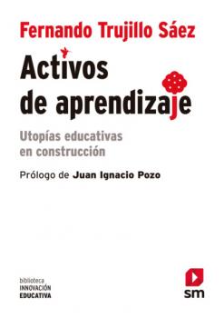 Activos de aprendizaje - Fernando Trujillo Sáez Biblioteca Innovación Educativa