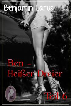 Ben - Heißer Dreier, Teil 6 (Erotik, Menage a trois, bi, gay) -  Benjamin Larus Ben