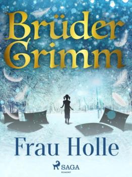Frau Holle - Brüder Grimm Brüder Grimm