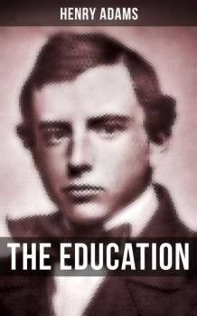 THE EDUCATION OF HENRY ADAMS - Henry  Adams 