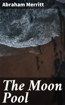 The Moon Pool - Abraham  Merritt 