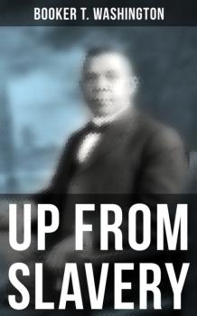 Booker T. Washington: Up From Slavery - Booker T. Washington 