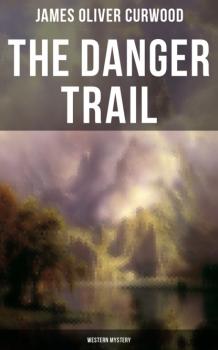The Danger Trail (Western Mystery) - James Oliver Curwood 