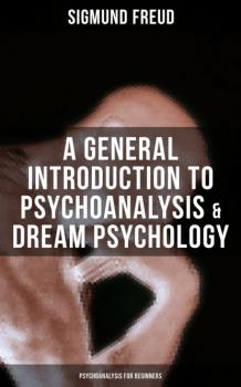 A General Introduction to Psychoanalysis & Dream Psychology (Psychoanalysis for Beginners) - Sigmund Freud 