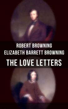 The Love Letters of Elizabeth Barrett Browning & Robert Browning - Robert Browning 