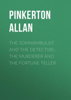 The Somnambulist and the Detective; The Murderer and the Fortune Teller - Pinkerton Allan 
