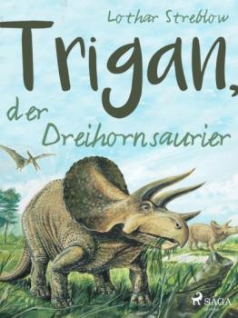 Trigan, der Dreihornsaurier - Lothar Streblow Tiere in ihrem Lebensraum 
