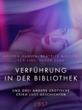 Verführung in der Bibliothek – und drei andere erotische Erika Lust-Geschichten - Sarah Skov LUST