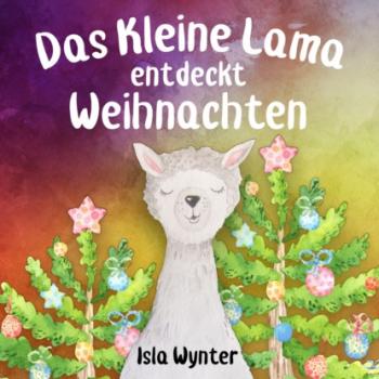Das Kleine Lama Entdeckt Weihnachten - Annette Kurz Die Abenteuer des Kleinen Lamas