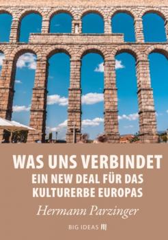 Was uns verbindet – Ein New Deal für das Kulturerbe Europas - Hermann Parzinger Big Ideas