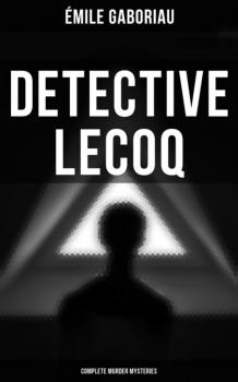 Detective Lecoq - Complete Murder Mysteries - Emile Gaboriau 