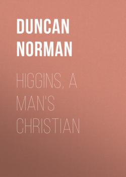 Higgins, a Man's Christian - Duncan Norman 