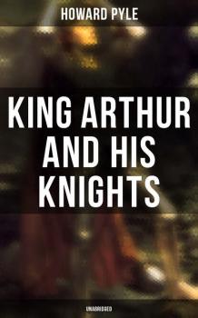 King Arthur and His Knights (Unabridged) - Говард Пайл 