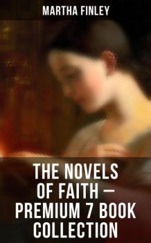 The Novels of Faith – Premium 7 Book Collection - Finley Martha 