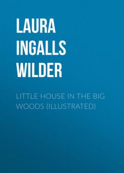 Little House in the Big Woods (illustrated) - Laura Ingalls Wilder 