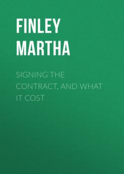 Signing the Contract, and What It Cost - Finley Martha 