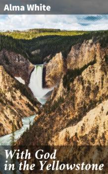 With God in the Yellowstone - White Alma Bridwell 