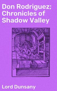 Don Rodriguez; Chronicles of Shadow Valley - Lord Dunsany 
