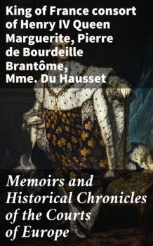 Memoirs and Historical Chronicles of the Courts of Europe - Pierre de Bourdeille Brantôme 