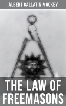 The Law of Freemasons - Albert Gallatin Mackey 