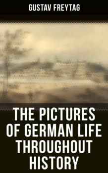 The Pictures of German Life Throughout History - Gustav Freytag 