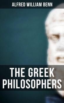 The Greek Philosophers - Alfred William Benn 