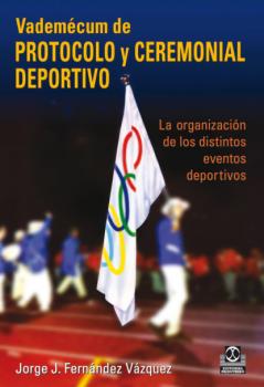 Vademécum de protocolo y ceremonial deportivo - Jorge J. Fernández Vázquez Gestión Deportiva