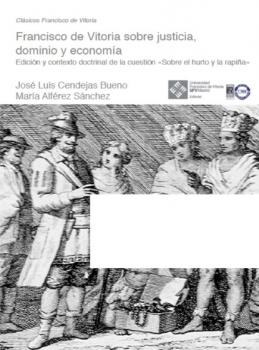 Francisco de Vitoria sobre justicia, dominio y economía - José Luis Cendejas Bueno Clásicos Francisco de Vitoria