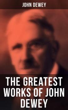 The Greatest Works of John Dewey - Джон Дьюи 